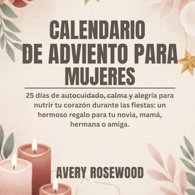 Avery CALENDARIO DE ADVIENTO PARA MUJERES: 25 días de autocuidado, calma y alegría para nutrir tu corazón durante las fiestas: un hermoso regalo para tu novia, mamá, hermana o amiga. Avery CALENDARIO DE ADVIENTO PARA MUJERES: 25 días de autocuidado, calma y alegría para nutrir tu corazón durante las fiestas: un hermoso regalo para tu novia, mamá, hermana o amiga.