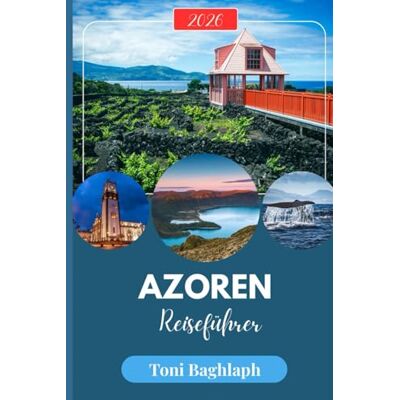 Toni Azoren Reiseführer 2026: Der ultimative Begleiter für Inselhopping: Reiserouten, Walbeobachtungen, Wanderwege, nachhaltige Abenteuer und Insider-Tipps für Portugals Atlantikinseln Toni Azoren Reiseführer 2026: Der ultimative Begleiter für Inselhopping: Reiserouten, Walbeobachtungen, Wanderwege, nachhaltige Abenteuer und Insider-Tipps für Portugals Atlantikinseln