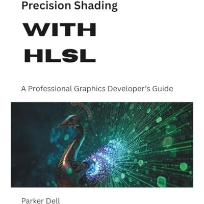 Dell Precision Shading with HLSL: A Professional Graphics Developer’s Guide Dell Precision Shading with HLSL: A Professional Graphics Developer’s Guide