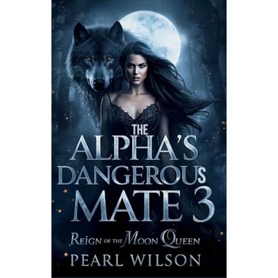 Pearl The Alpha's Dangerous Mate 3: The Reign of the Moon Queen Pearl The Alpha's Dangerous Mate 3: The Reign of the Moon Queen