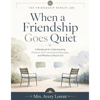 Avery When a Friendship Goes Quiet: A Workbook for Understanding Distance, Drift, Unanswered Messages, and Whether to Reach Out Avery When a Friendship Goes Quiet: A Workbook for Understanding Distance, Drift, Unanswered Messages, and Whether to Reach Out