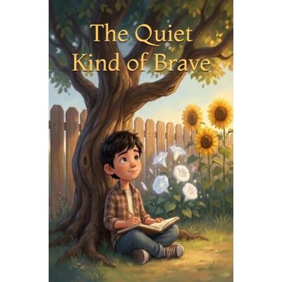 Weber The Quiet Kind of Brave: A Special Children's Book About Courage, Quiet Confidence and Self-Esteem for Introverted, Highly Sensitive Boys Ages 7-10 (The Moonflower Boys Series) Weber The Quiet Kind of Brave: A Special Children's Book About Courage, Quiet Confidence and Self-Esteem for Introverted, Highly Sensitive Boys Ages 7-10 (The Moonflower Boys Series)