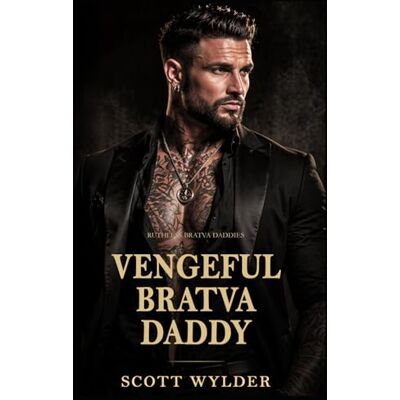 Scott Vengeful Bratva Daddy: An Age Gap Surprise Pregnancy Dark Romance: 7 Scott Vengeful Bratva Daddy: An Age Gap Surprise Pregnancy Dark Romance: 7