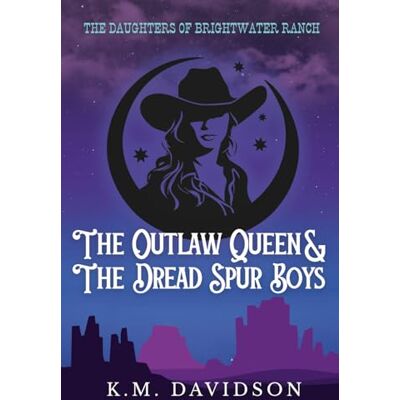 K&M The Outlaw Queen & The Dread Spur Boys: A Daughters of Brightwater Ranch Novel K&M The Outlaw Queen & The Dread Spur Boys: A Daughters of Brightwater Ranch Novel