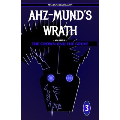 Rex Ahz-Mund's Wrath: Volume III The Crown and the Grave (Resurrection Razzberry Edition) Rex Ahz-Mund's Wrath: Volume III The Crown and the Grave (Resurrection Razzberry Edition)