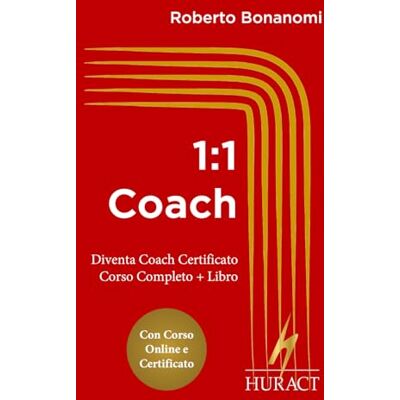 Bonanomi, Roberto 1:1 Coach: Diventa Coach Certificato · Corso Completo + Libro Bonanomi, Roberto 1:1 Coach: Diventa Coach Certificato · Corso Completo + Libro