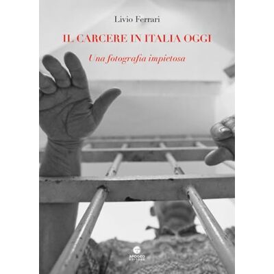 Acer Il carcere in Italia oggi. Una fotografia impietosa Acer Il carcere in Italia oggi. Una fotografia impietosa