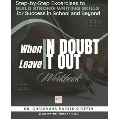 Griffin When In Doubt Leave It Out: Step-by-Step Excercises to BUILD STRONG WRITING SKILLS for Success in School and Beyond Griffin When In Doubt Leave It Out: Step-by-Step Excercises to BUILD STRONG WRITING SKILLS for Success in School and Beyond