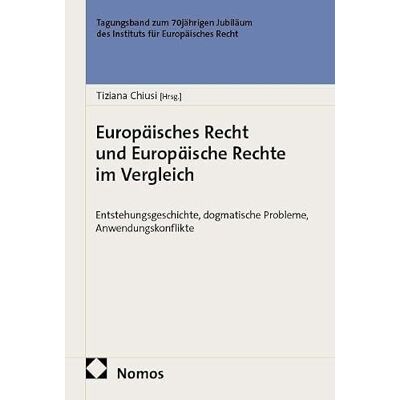 Nomos Europäisches Recht und Europäische Rechte im Vergleich: Entstehungsgeschichte, dogmatische Probleme, Anwendungskonflikte Nomos Europäisches Recht und Europäische Rechte im Vergleich: Entstehungsgeschichte, dogmatische Probleme, Anwendungskonflikte