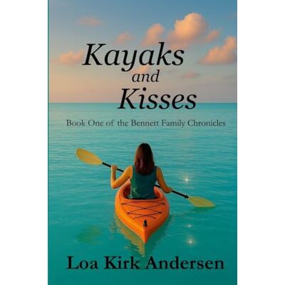 Kirk Kayaks and Kisses: Book One of the Bennett Family Chronicles Kirk Kayaks and Kisses: Book One of the Bennett Family Chronicles