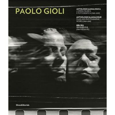 SILVANA Paolo Gioli. Antologica/analogica. L'opera filmica e fotografica 1969-2019. Ediz. italiana, inglese e cinese: Films and Photographic Works (1969-2019) SILVANA Paolo Gioli. Antologica/analogica. L'opera filmica e fotografica 1969-2019. Ediz. italiana, inglese e cinese: Films and Photographic Works (1969-2019)