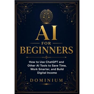 Alpha AI FOR BEGINNERS: How to Use ChatGPT and Other AI Tools to Save Time, Work Smarter, and Build Digital Income Alpha AI FOR BEGINNERS: How to Use ChatGPT and Other AI Tools to Save Time, Work Smarter, and Build Digital Income