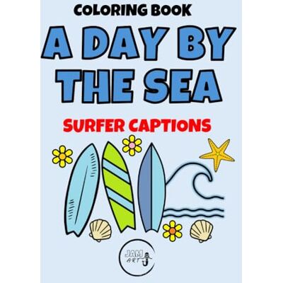 A DAY BY THE SEA SURFER BEACH CAPTIONS: Word Art & Graphics Coloring Book A DAY BY THE SEA SURFER BEACH CAPTIONS: Word Art & Graphics Coloring Book