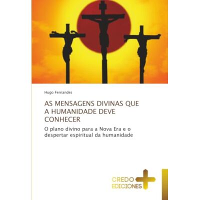 Fernandes AS MENSAGENS DIVINAS QUE A HUMANIDADE DEVE CONHECER: O plano divino para a Nova Era e o despertar espiritual da humanidade Fernandes AS MENSAGENS DIVINAS QUE A HUMANIDADE DEVE CONHECER: O plano divino para a Nova Era e o despertar espiritual da humanidade