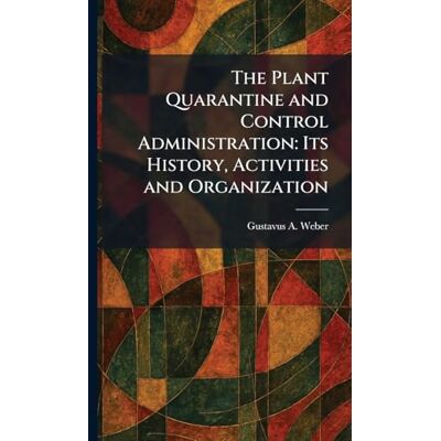 Weber The Plant Quarantine and Control Administration: Its History, Activities and Organization Weber The Plant Quarantine and Control Administration: Its History, Activities and Organization