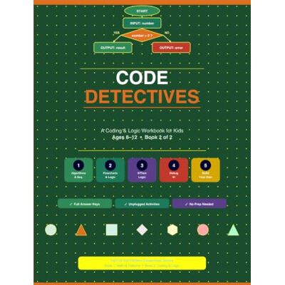 Avery Code Detectives: A Coding & Logic Workbook for Kids Ages 8–12: Algorithms, Flowcharts, If/Then Logic, Debugging & Program Design for Grades 3–6 Avery Code Detectives: A Coding & Logic Workbook for Kids Ages 8–12: Algorithms, Flowcharts, If/Then Logic, Debugging & Program Design for Grades 3–6