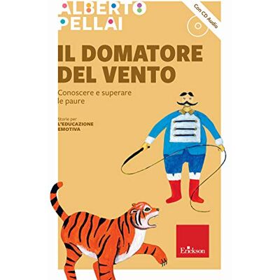 Pellai, Alberto Il domatore del vento. Conoscere e superare le paure. Nuova ediz. Con CD-Audio Pellai, Alberto Il domatore del vento. Conoscere e superare le paure. Nuova ediz. Con CD-Audio
