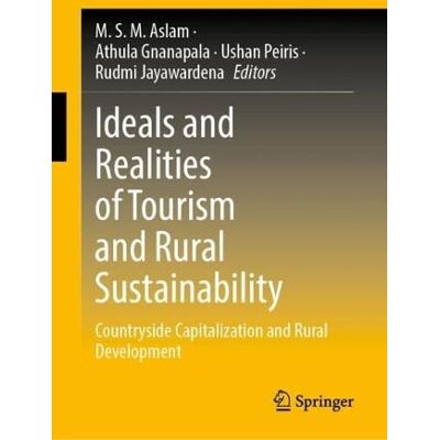 Springer Ideals and Realities of Tourism and Rural Sustainability: Countryside Capitalization and Rural Development Springer Ideals and Realities of Tourism and Rural Sustainability: Countryside Capitalization and Rural Development