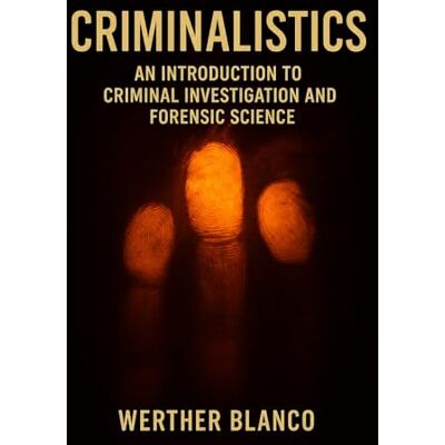 Blanco Criminalistics: An Introduction to Criminal Investigation and Forensic Science Blanco Criminalistics: An Introduction to Criminal Investigation and Forensic Science