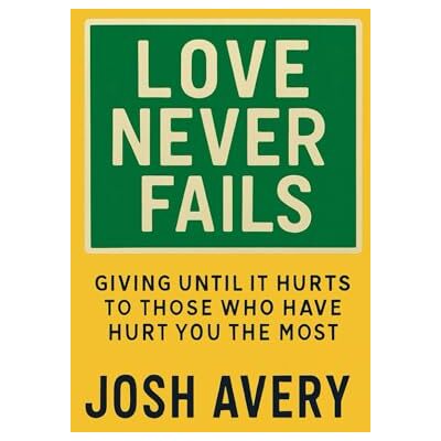 Avery Love Never Fails: Giving Until It Hurts To Those Who Have Hurt You the Most Avery Love Never Fails: Giving Until It Hurts To Those Who Have Hurt You the Most