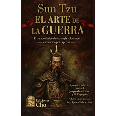 Sun TZU EL ARTE DE LA GUERRA: El tratado clásico de estrategia y liderazgo comentado por expertos Sun TZU EL ARTE DE LA GUERRA: El tratado clásico de estrategia y liderazgo comentado por expertos
