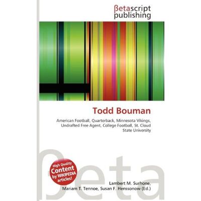 OmniScriptum Todd Bouman: American Football, Quarterback, Minnesota Vikings, Undrafted Free Agent, College Football, St. Cloud State University OmniScriptum Todd Bouman: American Football, Quarterback, Minnesota Vikings, Undrafted Free Agent, College Football, St. Cloud State University