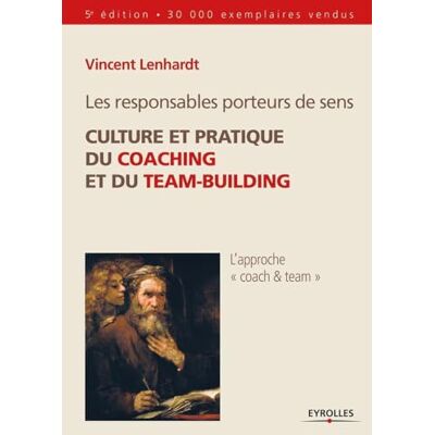 Vincent Les responsables porteurs de sens: Culture et pratique du coaching et du team-building Vincent Les responsables porteurs de sens: Culture et pratique du coaching et du team-building