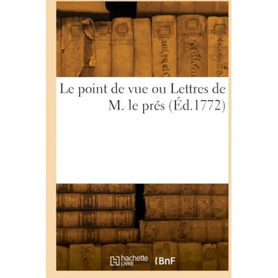 Collectif Le point de vue ou Lettres de M. le prés Collectif Le point de vue ou Lettres de M. le prés
