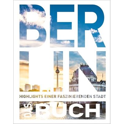 Weber KUNTH Berlin. Das Buch: Highlights einer faszinierenden Stadt Weber KUNTH Berlin. Das Buch: Highlights einer faszinierenden Stadt