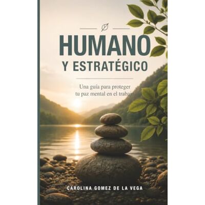 Vega+ Humano y Estratégico: Una Guia Para Proteger Tu Paz Mental En El Trabajo Vega+ Humano y Estratégico: Una Guia Para Proteger Tu Paz Mental En El Trabajo