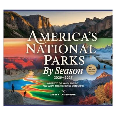 Avery AMERICA’S NATIONAL PARKS BY SEASON 2026–2027: WHERE TO GO, WHEN TO VISIT AND WHAT TO EXPERIENCE OUTDOORS Avery AMERICA’S NATIONAL PARKS BY SEASON 2026–2027: WHERE TO GO, WHEN TO VISIT AND WHAT TO EXPERIENCE OUTDOORS
