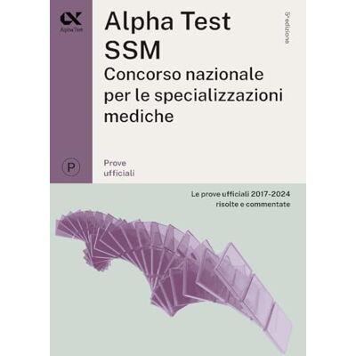 Alpha SSM. Le prove ufficiali 2017-2024 risolte e commentate Alpha SSM. Le prove ufficiali 2017-2024 risolte e commentate