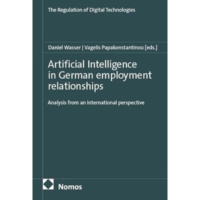 Nomos Artificial Intelligence in German employment relationships: Analysis from an international perspective: 3 Nomos Artificial Intelligence in German employment relationships: Analysis from an international perspective: 3