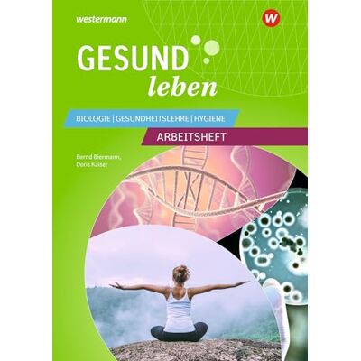Kaiser Gesund leben: Biologie Gesundheitslehre Hygiene Arbeitsheft Kaiser Gesund leben: Biologie Gesundheitslehre Hygiene Arbeitsheft
