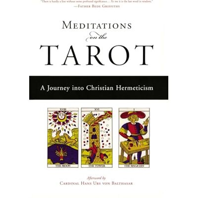 Anonymous Meditations on the Tarot: A Journey into Christian Hermeticism Anonymous Meditations on the Tarot: A Journey into Christian Hermeticism