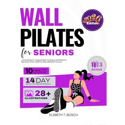 Bosch Wall Pilates for Seniors: 28-Day Safe, Low Impact Challenge to Build Strength, Relieve Stiff Joints, and Prevent Falls Without Ever Getting on the Floor — A Fully Illustrated Guide Bosch Wall Pilates for Seniors: 28-Day Safe, Low Impact Challenge to Build Strength, Relieve Stiff Joints, and Prevent Falls Without Ever Getting on the Floor — A Fully Illustrated Guide