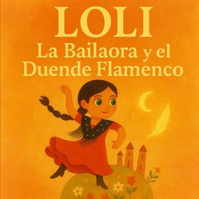 ART LOLI La Bailaora y el Duende Flamenco: Cuento infantil ilustrado sobre flamenco, autoestima y valores Soleá, Tangos y Seguiriyas para niños ART LOLI La Bailaora y el Duende Flamenco: Cuento infantil ilustrado sobre flamenco, autoestima y valores Soleá, Tangos y Seguiriyas para niños