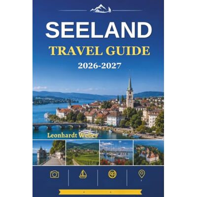 Weber SEELAND TRAVEL GUIDE 2026-2027: Your Complete Companion to Switzerland's Beautiful Three Lakes Region. Weber SEELAND TRAVEL GUIDE 2026-2027: Your Complete Companion to Switzerland's Beautiful Three Lakes Region.
