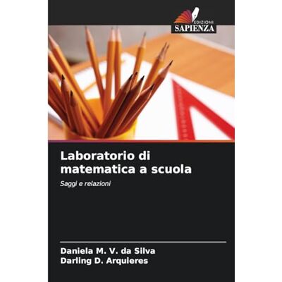 Silva Laboratorio di matematica a scuola: Saggi e relazioni Silva Laboratorio di matematica a scuola: Saggi e relazioni