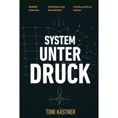 Toni SYSTEM UNTER DRUCK: Realität erkennen. Verantwortung übernehmen. Handlungsfähig bleiben. Toni SYSTEM UNTER DRUCK: Realität erkennen. Verantwortung übernehmen. Handlungsfähig bleiben.