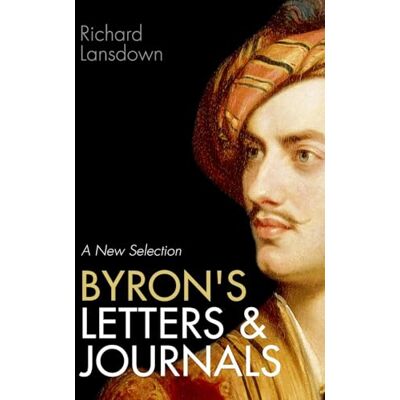 Oxford University Press Byron's Letters and Journals: A New Selection Oxford University Press Byron's Letters and Journals: A New Selection