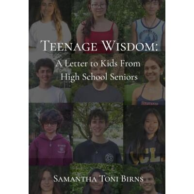 Toni Teenage Wisdom: A Letter to Kids From High School Seniors Toni Teenage Wisdom: A Letter to Kids From High School Seniors