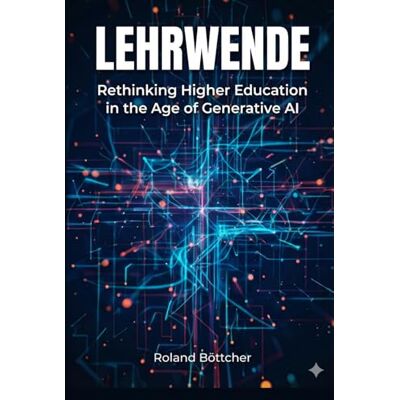 Roland Lehrwende: Rethinking Higher Education in the Age of AI Roland Lehrwende: Rethinking Higher Education in the Age of AI