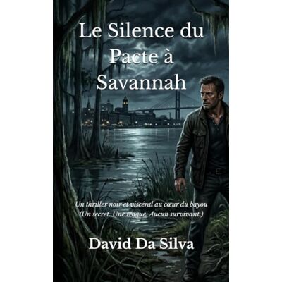 Silva Le Silence du Pacte à Savannah: Un thriller noir et viscéral au cœur du bayou (Un secret. Une traque. Aucun survivant.) Silva Le Silence du Pacte à Savannah: Un thriller noir et viscéral au cœur du bayou (Un secret. Une traque. Aucun survivant.)