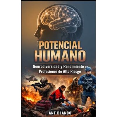 Blanco POTENCIAL HUMANO: Neurodiversidad y Rendimiento en Profesiones de Alto Riesgo Blanco POTENCIAL HUMANO: Neurodiversidad y Rendimiento en Profesiones de Alto Riesgo