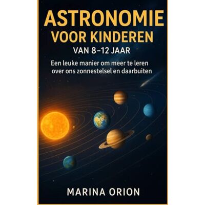 Orion ASTRONOMIE VOOR KINDEREN VAN 8-12 JAAR: Een leuke manier om meer te leren over ons zonnestelsel en daarbuiten Orion ASTRONOMIE VOOR KINDEREN VAN 8-12 JAAR: Een leuke manier om meer te leren over ons zonnestelsel en daarbuiten