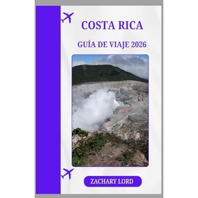 LORD, ZACHARY COSTA RICA GUÍA DE VIAJE 2026: "Eco-Adventures_ y _Sustainable Paradise_ aprovechan la fama del ecoturismo de Costa Rica LORD, ZACHARY COSTA RICA GUÍA DE VIAJE 2026: "Eco-Adventures_ y _Sustainable Paradise_ aprovechan la fama del ecoturismo de Costa Rica