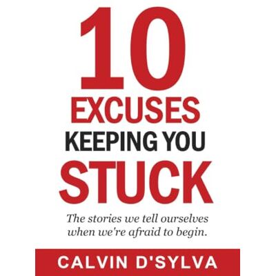 Calvin 10 Excuses Keeping You Stuck: The stories we tell ourselves when we're afraid to begin Calvin 10 Excuses Keeping You Stuck: The stories we tell ourselves when we're afraid to begin