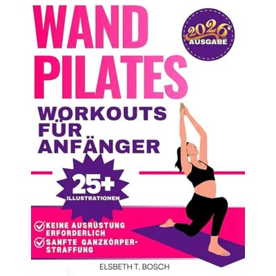 Bosch Wand-Pilates für Anfänger: 28-Tage sichere, gelenkschonende Challenge gegen Rückenschmerzen, für bessere Haltung und Gleichgewicht – Vollständig illustriert Bosch Wand-Pilates für Anfänger: 28-Tage sichere, gelenkschonende Challenge gegen Rückenschmerzen, für bessere Haltung und Gleichgewicht – Vollständig illustriert