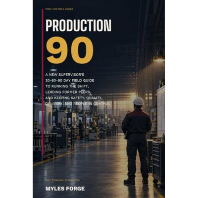 Rio Production 90: A New Supervisor's 30-60-90 Day Field Guide to Running the Shift, Leading Former Peers, and Keeping Safety, Quality, Delivery, and People in Control Rio Production 90: A New Supervisor's 30-60-90 Day Field Guide to Running the Shift, Leading Former Peers, and Keeping Safety, Quality, Delivery, and People in Control